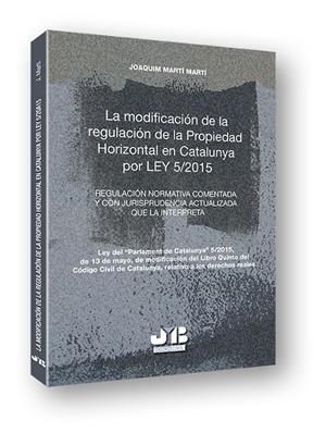 MODIFICACION DE LA REGULACION DE LA PROPIEDAD HORIZONTAL EN CATALUÑA POR LEY 5/2015 | 9788494350719 | MARTI MARTI, JOAQUIM