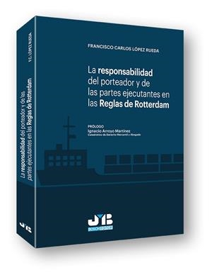 RESPONSABILIDAD DEL PORTEADOR Y DE LAS PARTES EJECUTANTES EN LAS REGLAS DE ROTTERDAM | 9788494433269 | LOPEZ RUEDA, FRANCISCO CARLOS
