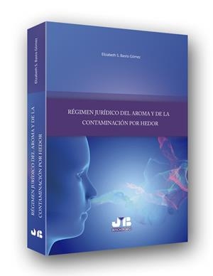 REGIMEN JURIDICO DEL AROMA Y DE LA CONTAMINACION POR HEDOR | 9788494580307 | BASTO GOMEZ, ELIZABETH S.