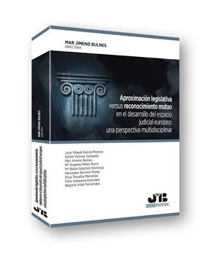 APROXIMACION LEGISLATIVA VERSUS RECONOCIMIENTO MUTUO EN EL DESARROLLO DEL ESPACIO JUDICIAL EUROPEO | 9788494580352 | JIMENO BULNES, MAR