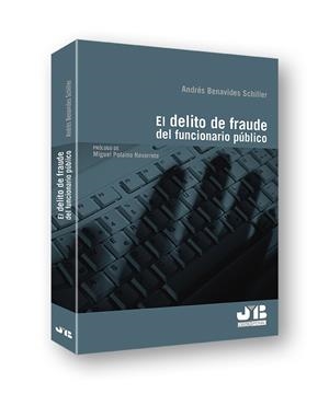 DELITO DE FRAUDE DEL FUNCIONARIO PUBLICO, EL | 9788494479038 | BENAVIDES SCHILLER, ANDRES