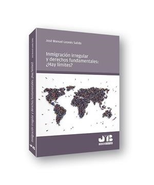 INMIGRACION IRREGULAR Y DERECHOS FUNDAMENTALES: ¿HAY LIMITES? | 9788494643637 | LEONES SALIDO, JOSE MANUEL