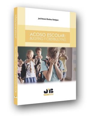 ACOSO ESCOLAR : BULLYING Y CIBERBULLYING | 9788494663413 | MARTINEZ RODRIGUEZ, JOSE ANTONIO
