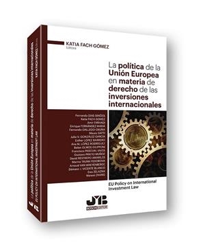 POLITICA DE LA UNION EUROPEA EN MATERIA DE DERECHO DE LAS INVERSIONES INTERNACIONALES | 9788494682995 | FACH GOMEZ, KATIA