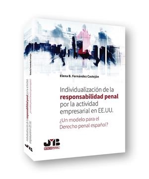 INDIVIDUALIZACION DE LA RESPONSABILIDAD PENAL POR LA ACTIVIDAD EMPRESARIAL EN EE.UU. | 9788494792960 | FERNANDEZ CASTEJON, ELENA