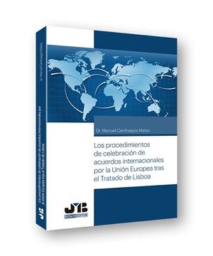 PROCEDIMIENTOS DE CELEBRACION DE ACUERDOS INTERNACIONALES POR LA UNIÓN EUROPEA TRAS EL TRATADO DE LISBOA | 9788494792908 | CIENFUEGOS MATEO, MANUEL
