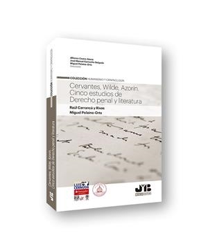 CERVANTES, WILDE, AZORIN, CINCO ESTUDIOS DE DERECHO PENAL Y LITERATURA | 9788494845352 | CARRANCA Y RIVAS, RAUL / POLAINO-ORTS, M.