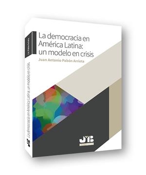 DEMOCRACIA EN AMERICA LATINA UN MODELO EN CRISIS, LA | 9788494977510 | PABON ARRIETA, JUAN ANTONIO