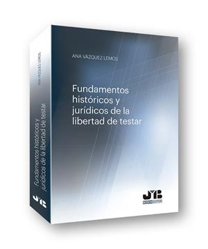FUNDAMENTOS HISTORICOS Y JURIDICOS Y JURIDICOS DE LA LIBERTAD DE TESTAR | 9788494992254 | VAZQUEZ LEMOS, ANA