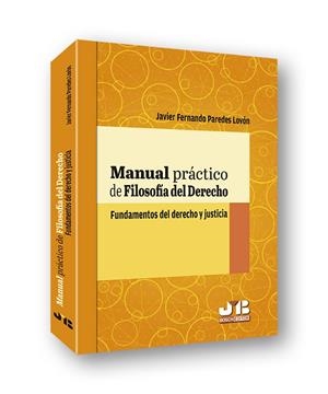 MANUAL PRACTICO DE FILOSOFIA DEL DERECHO. FUNDAMENTOS DEL DERECHO Y JUSTICIA | 9788412148152 | PAREDES LOVON, JAVIER FERNANDO