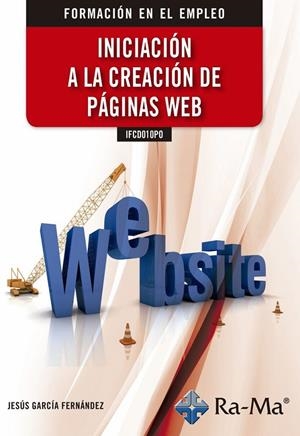 IFCD010PO INICIACIÓN A LA CREACIÓN DE PÁGINAS WEB | 9788499649405 | GARCÍA FERNÁNDEZ, JESÚS