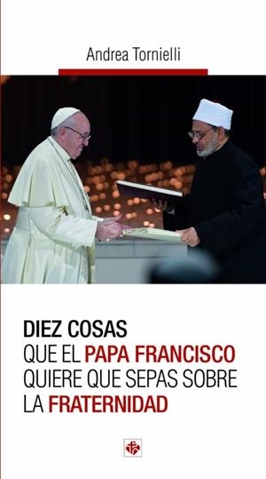 DIEZ COSAS QUE EL PAPA FRANCISCO QUIERE QUE SEPAIS SOBRE LA FRATERNIDAD | 9788479667245 | TORNIELLI, ANDREA