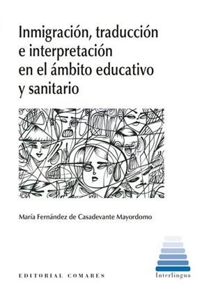 INMIGRACION, TRADUCCION E INTERPRETACION EN EL AMBITO EDUCATIVO Y SANITARIO | 9788413690759 | FERNANDEZ DE CASADEVANTE MAYORDOMO, MARI