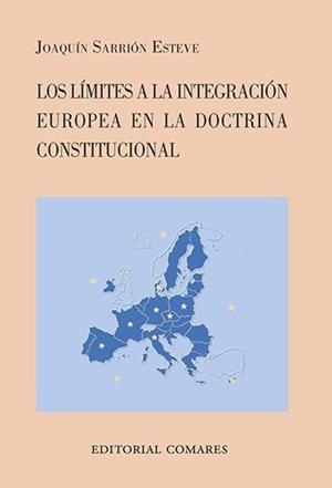 LIMITES A LA INTEGRACION EUROPEA EN LA DOCTRINA CONSTITUCIONAL, LOS | 9788490451403 | SARRION ESTEVE, JOAQUIN