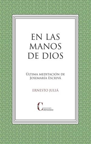 EN LAS MANOS DE DIOS. ULTIMA MEDITACION JOSEMARIA ESCRIVA | 9788470576690 | JULIA, ERNESTO