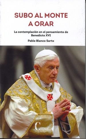 SUBO AL MONTE A ORAR. BENEDICTO XVI | 9788470576683 | BLANCO, PABLO