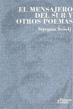 MENSAJERO DEL SUR Y OTROS POEMAS, EL | 9788496002357 | SESELJ, STJEPAN