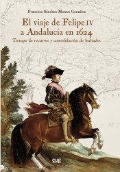 VIAJE DE FELIPE IV A ANDALUCIA EN 1624, EL | 9788433867636 | SANCHEZ-MONTES GONZALEZ, FRANCISCO