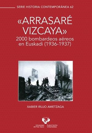 ARRASARÉ VIZCAYA. 2000 BOMBARDEOS AEREOS EN EUSKADI 1936-1937 | 9788413192598 | IRUJO AMETZAGA, XABIER