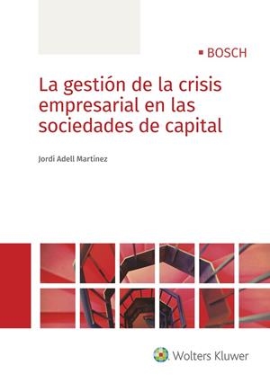 GESTIÓN DE LA CRISIS EMPRESARIAL EN LAS SOCIEDADES DE CAPITAL, LA | 9788490903049 | ADELL MARTÍNEZ, JORDI