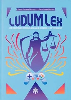 LUDUM LEX LOS SECRETOS DEL DERECHO APLICADO AL DESARROLLO VIDEOJUEGOS  | 9788417649616 | CORRALS SANCHEZ, PABLO