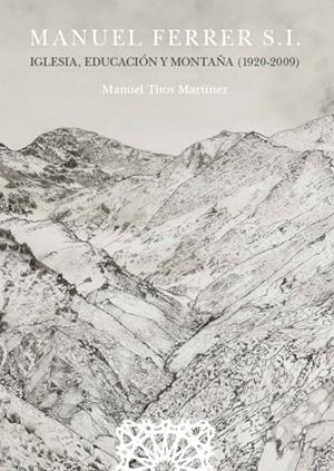 MANUEL FERRER S. L. IGLESIA, EDUCACION Y MONTAÑA (1920 2009)              | 9788413690667 | TITOS MARTINEZ, MANUEL