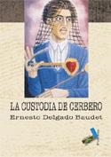 CUSTODIA DE CERBERO, LA | 9788496225633 | DELGADO BAUDET, ERNESTO