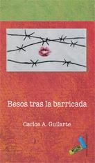 BESOS TRAS LA BARRICADA | 9788496687073 | GUILANTI SÁNCHEZ, CARLOS A.