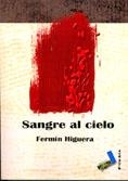 SANGRE AL CIELO | 9788496225268 | HIGUERA, FERMÍN