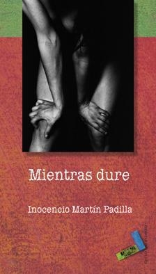 MIENTRAS DURE | 9788496687066 | MARTÍN PADILLA, INOCENCIO