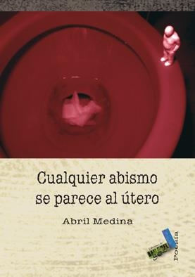 CUALQUIER ABISMO SE PARECE AL ÚTERO | 9788492528141 | MEDINA, ABRIL