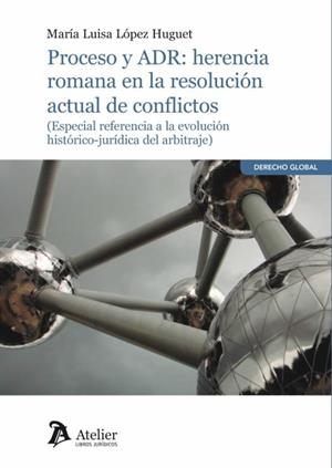 PROCESO Y ADR : HERENCIA ROMANA EN LA RESOLUCION ACTUAL DE CONFLICTOS | 9788418244315 | LÓPEZ HUGUET, MARÍA LUISA