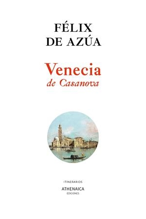 VENECIA DE CASANOVA | 9788418239212 | DE AZÚA, FÉLIX