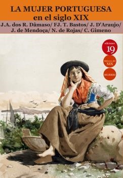 MUJER PORTUGUESA EN SIGLO XIX, LA | 9788417280895 | REIS DÂMASO, JOSÉ ANTONIO DOS/TEIXEIRA BASTOS, FRANCISCO JOSÉ/JOSE, D'ARAUJO/MENDOÇA, JUAN DE/ROJAS 