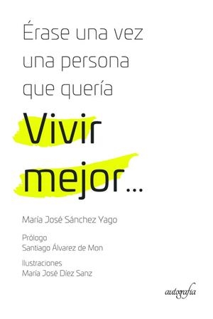 ERASE UNA VEZ UNA PERSONA QUE QUERÍA VIVIR MEJOR? | 9788418587023 | SÁNCHEZ YAGO, MARÍA JOSÉ