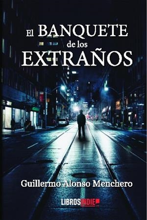 BANQUETE DE LOS EXTRAÑOS, EL | 9788418553578 | ALONSO MENCHERO, GUILLERMO