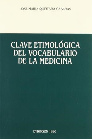 CLAVE ETIMOLÓGICA DEL VOCABULARIO DE LA MEDICINA. | 9788486133740 | QUINTANA CABANAS, J. Mª