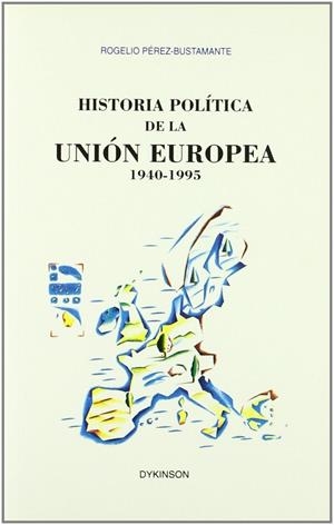 HISTORIA POLÍTICA DE LA UNIÓN EUROPEA 1940-1995 | 9788481551099 | PÉREZ BUSTAMANTE, R.