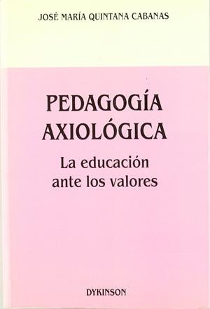 PEDAGOGÍA AXIOLÓGICA. LA EDUCACIÓN ANTE LOS VALORES | 9788481553789 | QUINTANA CABANAS, J. Mª