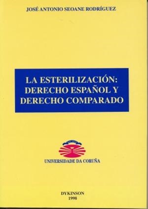 ESTERILIZACIÓN, LA : DERECHO ESPAÑOL Y DERECHO COMPARADO | 9788481553406 | SEOANE RODRÍGUEZ, JOSÉ ANTONIO