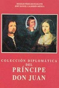 COLECCIÓN DIPLOMATICA DEL PRINCIPE DON JUAN. | 9788481554472 | PEREZ BUSTAMANTE, R. /CALDERON ORTEGA, J. M.