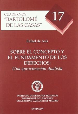 SOBRE EL CONCEPTO Y EL FUNDAMENTO DE LOS DERECHOS: UNA APROXIMACIÓN DUALISTA. | 9788481557169 | ASÍS ROIG, R. DE