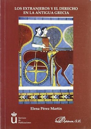 EXTRANJEROS Y EL DERECHO EN LA ANTIGUA GRECIA, LOS | 9788481557367 | PÉREZ MARTÍN, E.
