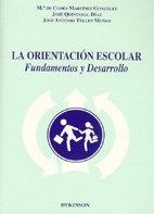 ORIENTACIÓN ESCOLAR, LA. FUNDAMENTOS Y DESARROLLO | 9788481559972 | MARTINEZ GONZALEZ, Mª C. /QUINTANAL DIAZ, J. /TELLEZ MUÑOZ, J. A.