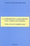 SUSPENSIÓN DEL A PRESCRIPCIÓN EN EL CÓDIGO CIVIL ESPAÑOL, LA. ESTUDIO DE LA LEGALIDAD VIGENTE | 9788481559750 | RIVERO HERNÁNDEZ, F.