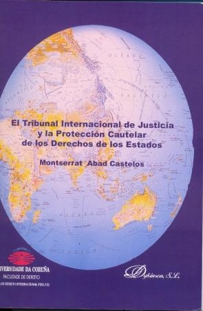 TRIBUNAL INTERNACIONAL DE JUSTICIA Y LA PROTECCIÓN CAUTELAR DE LOS DERECHOS DE LOS ESTADOS, EL | 9788481559026 | ABAD CASTELOS, MONTSERRAT