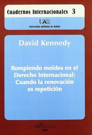 ROMPIENDO MOLDES EN EL DERECHO INTERNACIONAL: CUANDO LA RENOVACION ES REPETICION | 9788481559033 | KENNEDY,D.