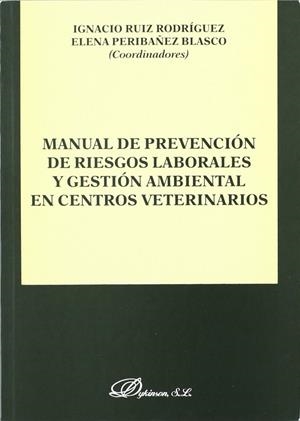 MANUAL DE PREVENCIÓN DE RIESGOS LABORALES Y GESTIÓN MEDIOAMBIENTAL EN CENTROS VETERINARIOS. | 9788497720397 | RUIZ RODRÍGUEZ, I. / PERIBAÑEZ BLASCO, E.