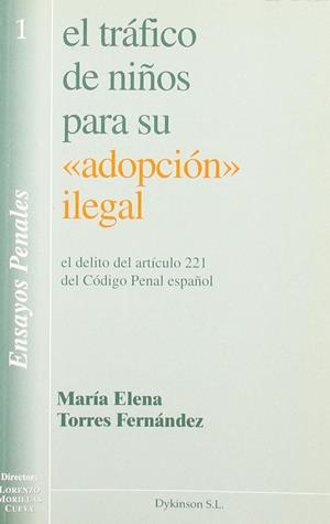 TRÁFICO DE NIÑOS PARA SU ADOPCIÓN ILEGAL, EL. EL DELITO DEL ARTÍCULO 221 DEL CÓDIGO PENAL ESPAÑOL. | 9788497720755 | TORRES FERNÁNDEZ, Mª E.