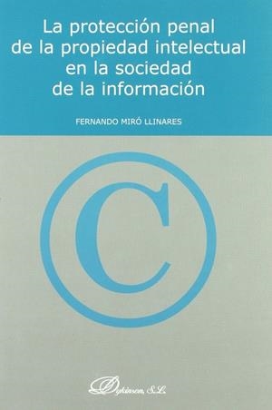 PROTECCIÓN PENAL DE LA PROPIEDAD INTELECTUAL EN LA SOCIEDAD DE LA INFORMACIÓN, LA | 9788497722094 | MIRÓ LLINARES, FERNANDO